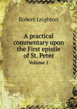 Bertrand.pt - A Practical Commentary Upon The First Epistle Of St. Peter Volume 1