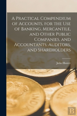 Bertrand.pt - A Practical Compendium Of Accounts (Microform), For The Use Of Banking, Mercantile, And Other Public Companies, And Accountants, Auditors, And Shareholders