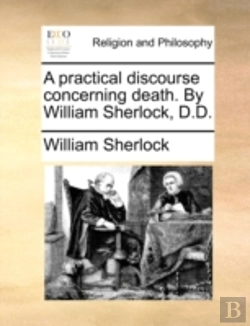 Bertrand.pt - A Practical Discourse Concerning Death. By William Sherlock, D.D.