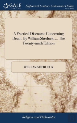 Bertrand.pt - A Practical Discourse Concerning Death. By William Sherlock, ... The Twenty-Ninth Edition