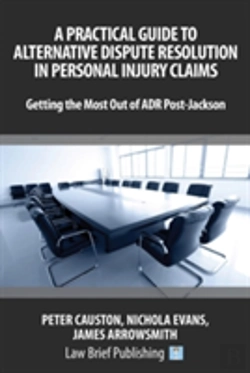 Bertrand.pt - A Practical Guide To Alternative Dispute Resolution In Personal Injury Claims: Getting The Most Out Of Adr Post-Jackson'
