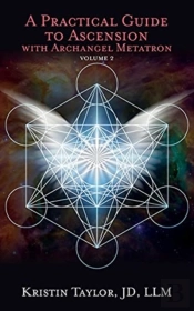 A Practical Guide To Ascension With Archangel Metatron Volume 2