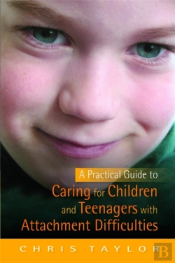 Bertrand.pt - A Practical Guide To Caring For Children And Teenagers With Attachment Difficulties