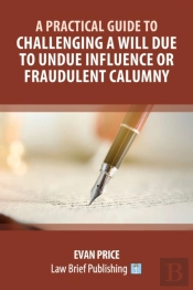 A Practical Guide To Challenging A Will Due To Undue Influence Or Fraudulent Calumny