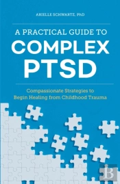 A Practical Guide To Complex Ptsd