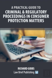 A Practical Guide To Criminal And Regulatory Proceedings In Consumer Protection Matters