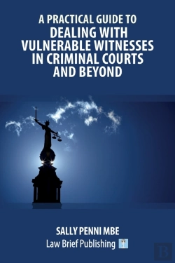 Bertrand.pt - A Practical Guide To Dealing With Vulnerable Witnesses In Criminal Courts And Beyond