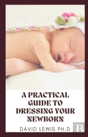 A Practical Guide To Dressing Your Newborn