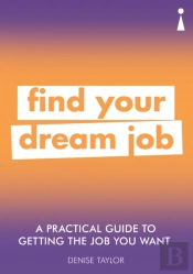 A Practical Guide To Getting The Job You Want