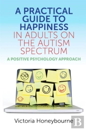 A Practical Guide To Happiness In Adults On The Autism Spectrum