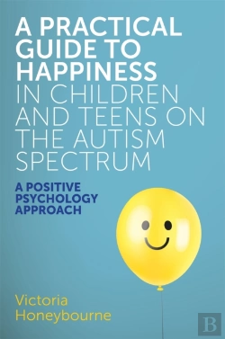 Bertrand.pt - A Practical Guide To Happiness In Children And Teens On The Autism Spectrum