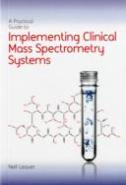 A Practical Guide To Implementing Clinical Mass Spectrometry Systems