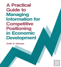 Bertrand.pt - A Practical Guide To Managing Information For Competitive Positioning In Economic Development