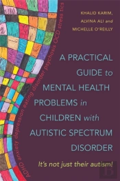 A Practical Guide To Mental Health Problems In Children With Autistic Spectrum Disorder