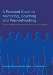 A Practical Guide To Mentoring, Coaching And Peer-Networking