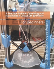 A Practical Guide To Operating And Maintaining A Delta Fdm 3d Printer