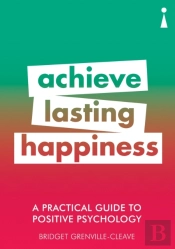 A Practical Guide To Positive Psychology