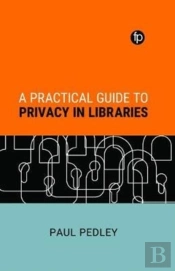 A Practical Guide To Privacy In Libraries