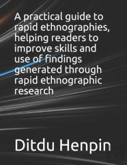 A Practical Guide To Rapid Ethnographies, Helping Readers To Improve Skills And Use Of Findings Generated Through Rapid Ethnographic Research