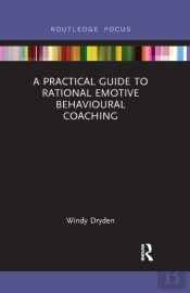 A Practical Guide To Rational Emotive Behavioural Coaching