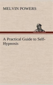 A Practical Guide To Self-Hypnosis