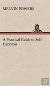 A Practical Guide To Self-Hypnosis