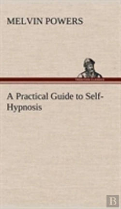 Bertrand.pt - A Practical Guide To Self-Hypnosis