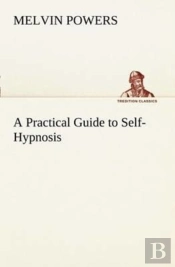 A Practical Guide To Self-Hypnosis