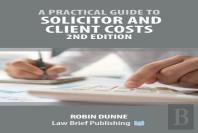 A Practical Guide To Solicitor And Client Costs - 2nd Edition