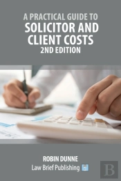 A Practical Guide To Solicitor And Client Costs - 2nd Edition