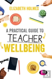 A Practical Guide To Teacher Wellbeing