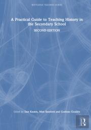 A Practical Guide To Teaching History In The Secondary School