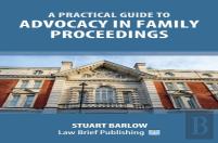 A Practical Guide To The Basics Of Advocacy In Family Proceedings