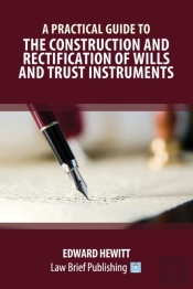A Practical Guide To The Construction And Rectification Of Wills And Trust Instruments