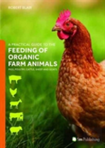 A Practical Guide To The Feeding Of Organic Farm Animals