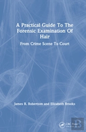 A Practical Guide To The Forensic Examination Of Hair