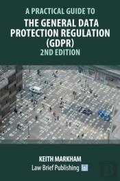 A Practical Guide To The General Data Protection Regulation (Gdpr) - 2nd Edition