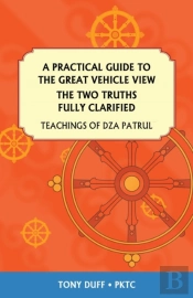 A Practical Guide To The Great Vehicle View, The Two Truths Fully Clarified