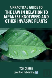 A Practical Guide To The Law In Relation To Japanese Knotweed And Other Invasive Plants