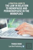 A Practical Guide To The Law In Relation To Menopause And Perimenopause In The Workplace