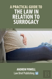 A Practical Guide To The Law In Relation To Surrogacy
