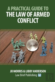 A Practical Guide To The Law Of Armed Conflict