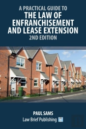 A Practical Guide To The Law Of Enfranchisement And Lease Extension - 2nd Edition