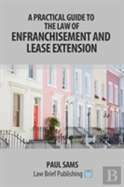 A Practical Guide To The Law Of Enfranchisement And Lease Extension