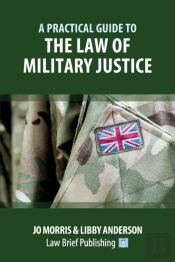 A Practical Guide To The Law Of Military Justice