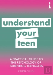 A Practical Guide To The Psychology Of Parenting Teenagers