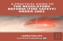 A Practical Guide To The Regulatory Reform (Fire Safety) Order 2005