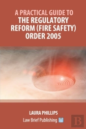 A Practical Guide To The Regulatory Reform (Fire Safety) Order 2005