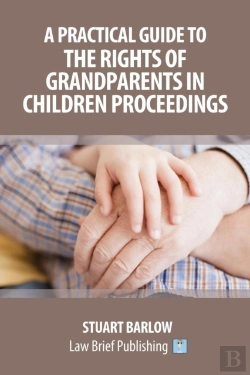 Bertrand.pt - A Practical Guide To The Rights Of Grandparents In Children Proceedings
