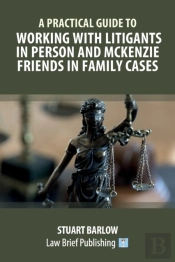 A Practical Guide To Working With Litigants In Person And Mckenzie Friends In Family Cases